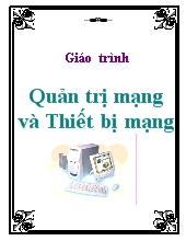 Giáo trình quản trị mạng và thiết bị mạng