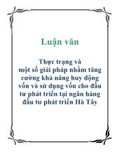 Luận văn Thực trạng và một số giải pháp nhằm tăng cường khả năng huy động vốn và sử dụng vốn cho đầu tư phát triển tại ngân hàng đầu tư phát triển Hà Tây
