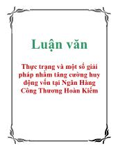 Luận văn Thực trạng và một số giải pháp nhằm tăng cường huy động vốn tại Ngân Hàng Công Thương Hoàn Kiếm