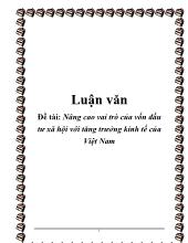 Luận văn Nâng cao vai trò của vốn đầu tư xã hội với tăng trưởng kinh tế của Việt Nam