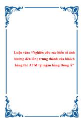 Luận văn Nghiên cứu các biến số ảnh hưởng đến lòng trung thành của khách hàng thẻ ATM tại ngân hàng Đông Á
