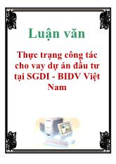 Luận văn Thực trạng công tác cho vay dự án đầu tư tại SGDI - BIDV Việt Nam