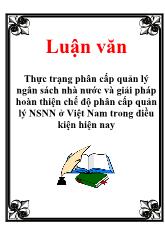 Luận văn Thực trạng phân cấp quản lý ngân sách nhà nước và giải pháp hoàn thiện chế độ phân cấp quản lý NSNN ở Việt Nam trong điều kiện hiện nay