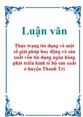 Luận văn Thực trạng tín dụng và một số giải pháp huy động và sản xuất vốn tín dụng ngân hàng phát triển kinh tế hộ sản xuất ở huyện Thanh Trì