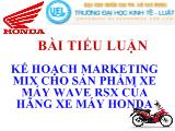 Tiểu luận Kế hoạch marketing mix cho sản phẩm xe máy Wave rsx của hãng xe máy honda