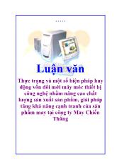 Luận văn Các giải pháp huy động vốn đổi mới máy móc thiết bị công nghệ nhằm nâng cao chất lượng sản xuất sản phẩm, tăng khả năng cạnh tranh của sản phẩm may tại công ty May Chiến Thắng