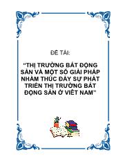 Đề tài Thị trường bất động sản và một số giải pháp nhằm thúc đẩy sự phát triển thị trường bất động sản ở Việt Nam