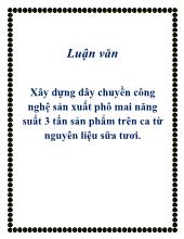 Đề tài Xây dựng dây chuyền công nghệ sản xuất phô mai năng suất 3 tấn sản phẩm trên ca từ nguyên liệu sữa tươi