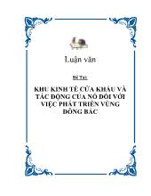 Luận văn Khu kinh tế cửa khẩu và tác động của nó đối với việc phát triển vùng Đông Bắc