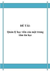 Đề tài Quản lý học viên của một trung tâm tin học