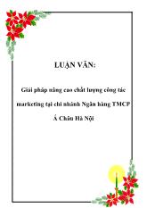 Luận văn Giải pháp nâng cao chất lượng công tác marketing ở chi nhánh Ngân hàng TMCP Á Châu Hà Nội