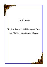 Luận văn Giải pháp thúc đẩy xuất khẩu gạo của Thành phố Cần Thơ trong giai đoạn hiện nay