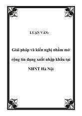 Luận văn Giải pháp và kiến nghị nhằm mở rộng tín dụng xuất nhập khẩu tại NHNT Hà Nội