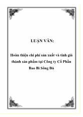 Luận văn Hoàn thiện chi phí sản xuất và tính giá thành sản phẩm tại Công ty Cổ Phần Bao Bì Sông Đà