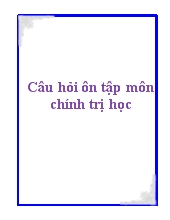 Câu hỏi ôn tập môn chính trị học