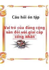 Câu hỏi ôn tập - Vai trò của đảng cộng sản đối với giai cấp công nhân