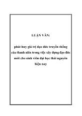 Đề tài Phát huy giá trị đạo đức truyền thống của thanh niên trong việc xây dựng đạo đức mới cho sinh viên đại học Thái Nguyên hiện nay