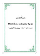 Đề tài Phát triển thị trường tiêu thụ sản phẩm bia rượu - Nước giải khát