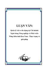 Đề tài Quản lý rủi ro tín dụng tại Chi nhánh Ngân hàng Nông nghiệp và Phát triển Nông thôn tỉnh Kon Tum - Thực trạng và giải pháp