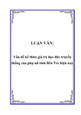 Đề tài Vấn đề kế thừa giá trị đạo đức truyền thống của phụ nữ tỉnh Bến Tre hiện nay