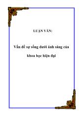 Đề tài Vấn đề sự sống dưới ánh sáng của khoa học hiện đại