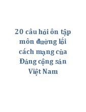 Hai mươi câu hỏi ôn tập môn đường lối cách mạng của Đảng cộng sản Việt Nam