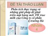 Phân tích thực trạng và những giải pháp để phát triển mặt hàng mới TH true milk của Công ty cổ phần sữa TH trên thị trường Hà Nội
