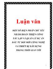 Luận văn Một số biện pháp chủ yếu nhằm hoàn thiện công tác lập và quản lý dự án đầu tư đổi mới công nghệ và thiết bị xây dựng trong thời gian tới