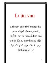 Luận văn Cải cách quy trình thủ tục hải quan nhập khẩu máy móc, thiết bị tạo tài sản cố định của dự án đầu tư theo hướng hiện đại hóa phù hợp với các quy định của WTO