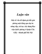 Luận văn Một số vấn đề định giá đất giải phóng mặt bằng qua dự án nâng cấp, cải tạo, xây dựng học viện quốc phòng ở quận Cầu Giấy, Thành phố Hà Nội