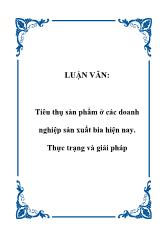 Đề án Tiêu thụ sản phẩm ở các doanh nghiệp sản xuất bia hiện nay: Thực trạng và giải pháp