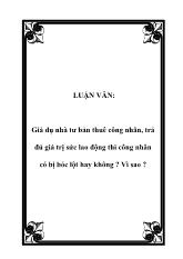 Đề tài Dù nhà tư bản trả đủ giá trị sức lao động thì người công nhân vẫn bị bóc lột