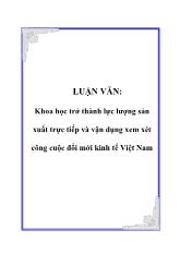 Đề tài Khoa học trở thành lực lượng sản xuất trực tiếp và vận dụng xem xét công cuộc đổi mới kinh tế Việt Nam
