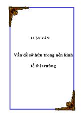 Đề tài Lý luận về phạm trù sở hữu và đa dạng hoá các hình thức sở hữu trong nền kinh tế thị trường theo định hướng xã hội chủ nghĩa