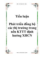 Đề tài Phát triển đồng bộ các loại thị trường trong nền kinh tế thị trường định hướng xã hội chủ nghĩa ở Việt Nam