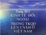 Bài giảng chương 18: Kinh tế đối ngoại trong TKQĐ lên CNXH ở Việt Nam
