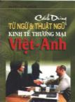 Cuốn sách Cách dùng từ ngữ và thuật ngữ kinh tế thương mại, Việt- Anh