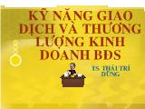 Bài giảng Kỹ năng giao dịch và thương lượng kinh doanh bất động sản - Thái Trí Dũng