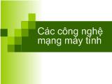 Bài giảng Các công nghệ mạng máy tính