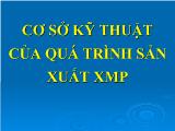 Bài giảng Cơ sở kỹ thuật của quá trình sản xuất XMP