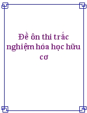 Đề ôn thi trắc nghiệm hóa học hữu cơ