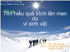 Đề tài Tìm hiểu quá trình lên men do vi sinh vật