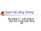 Bài giảng Quan hệ công chúng - Luật pháp và Đạo đức trong hoạt động PR