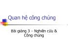 Bài giảng Quan hệ công chúng - Nghiên cứu và Công chúng