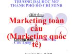 Bài giảng Marketing toàn cầu - Hoàng Cửu Long