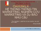 Chương II: Hệ thống thông tin marketing, nghiên cứu marketing và dự báo nhu cầu