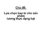 Lựa chọn bao bì cho sản phẩm lương thực dạng hạt