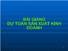 Bài giảng Dự toán sản xuất kinh doanh