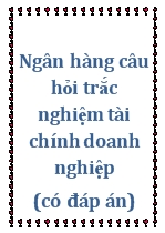 Ngân hàng câu hỏi trắc nghiệm tài chính doanh nghiệp (có đáp án)