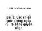 Quản trị rủi ro tài chính Bài 3: Các chiến lược phòng ngừa rủi ro bằng quyền chọn